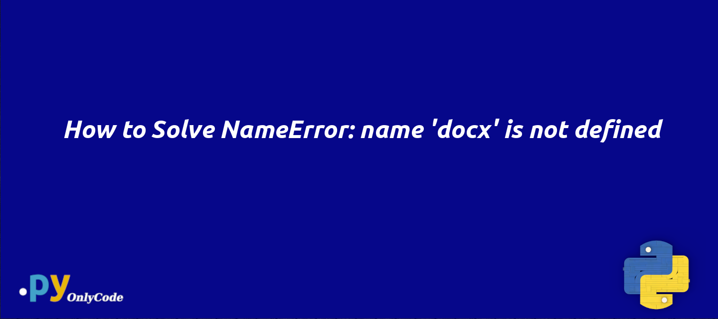 How to Solve NameError: name 'docx' is not defined