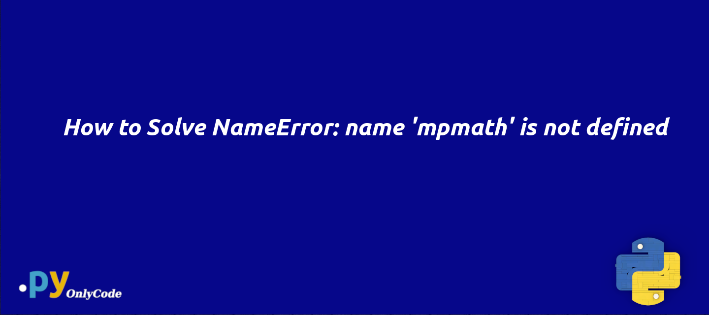 How to Solve NameError: name 'mpmath' is not defined