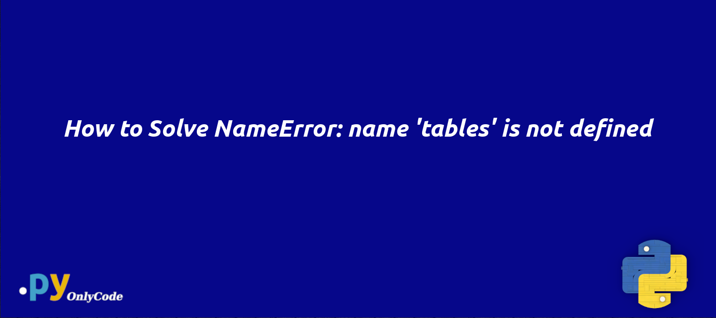 How to Solve NameError: name 'tables' is not defined