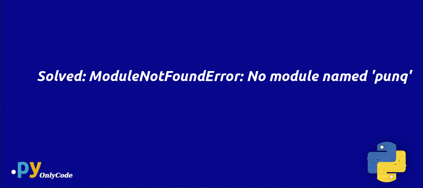 Solved: ModuleNotFoundError: No module named 'punq'