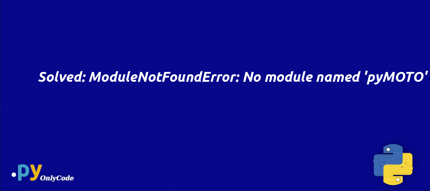 Solved: ModuleNotFoundError: No module named 'pyMOTO'