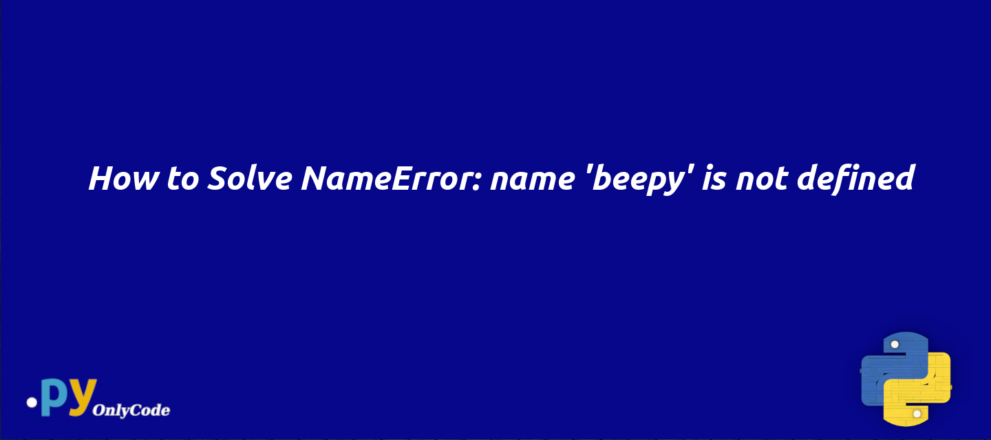How to Solve NameError: name 'beepy' is not defined
