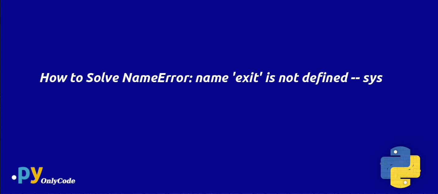 How To Solve NameError Name exit Is Not Defined Sys