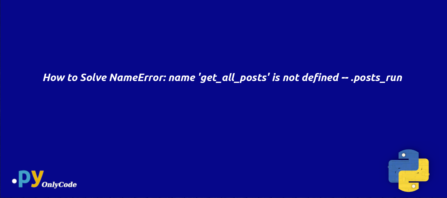 How To Solve NameError Name get all posts Is Not Defined posts run