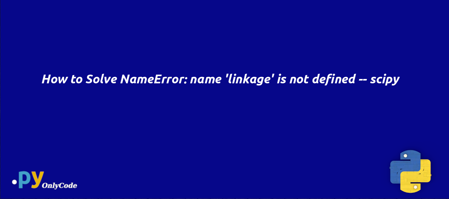 How to Solve NameError: name 'linkage' is not defined -- scipy